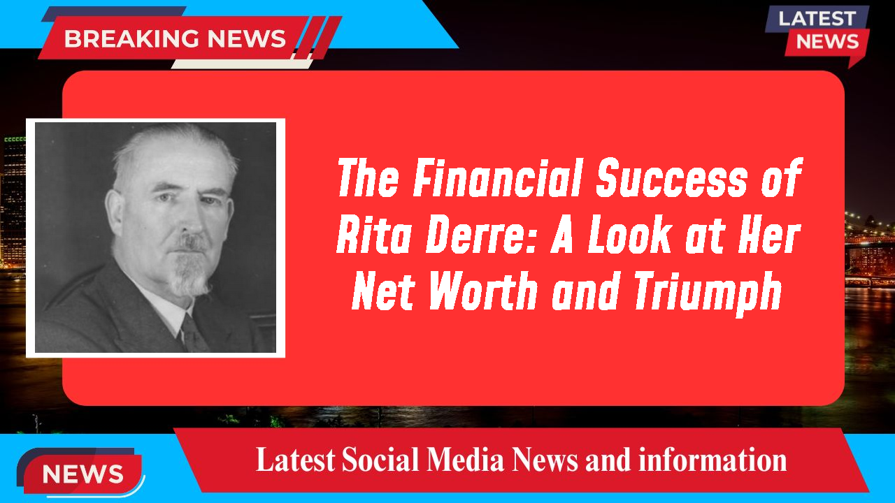 The Financial Success of Rita Derre: A Look at Her Net Worth and Triumph