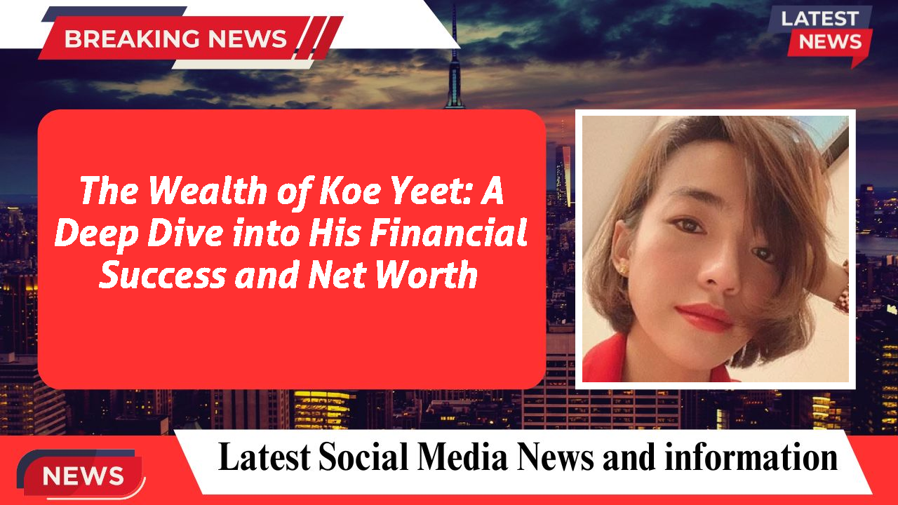 The Wealth of Koe Yeet: A Deep Dive into His Financial Success and Net Worth