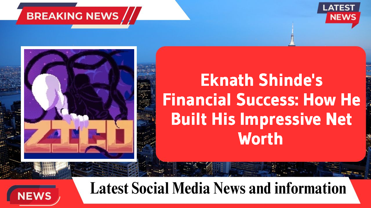 Eknath Shinde's Financial Success: How He Built His Impressive Net Worth