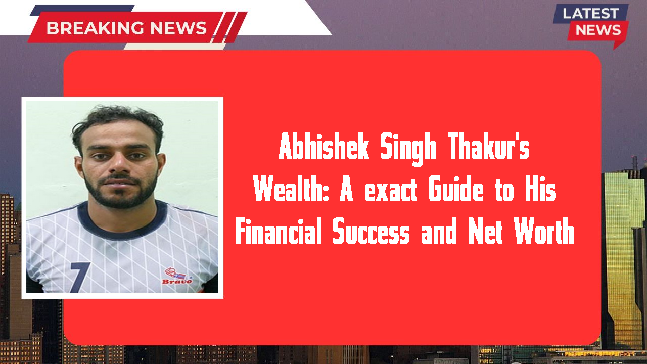 Abhishek Singh Thakur networth