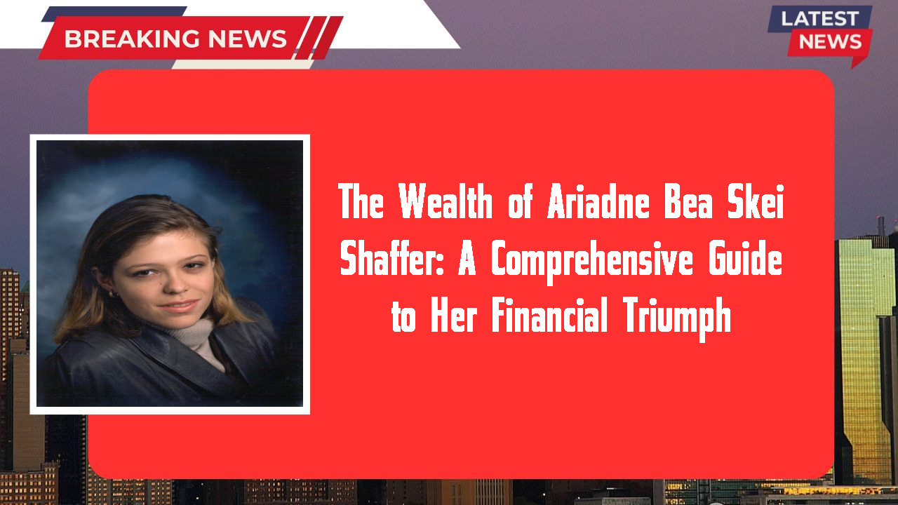 Ariadne Bea Skei Shaffer networth