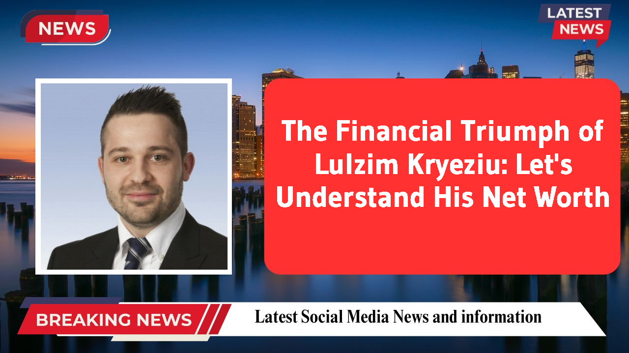 Lulzim Kryeziu networth