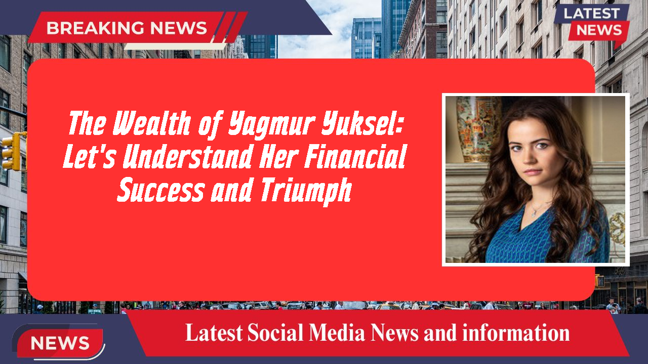 Yagmur Yuksel networth