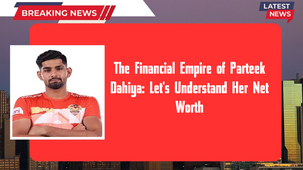 Parteek Dahiya networth