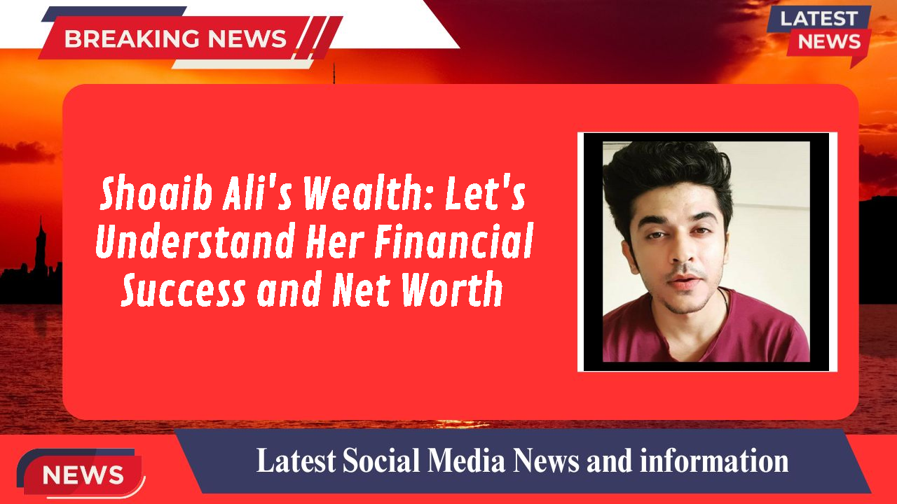 Shoaib Ali networth