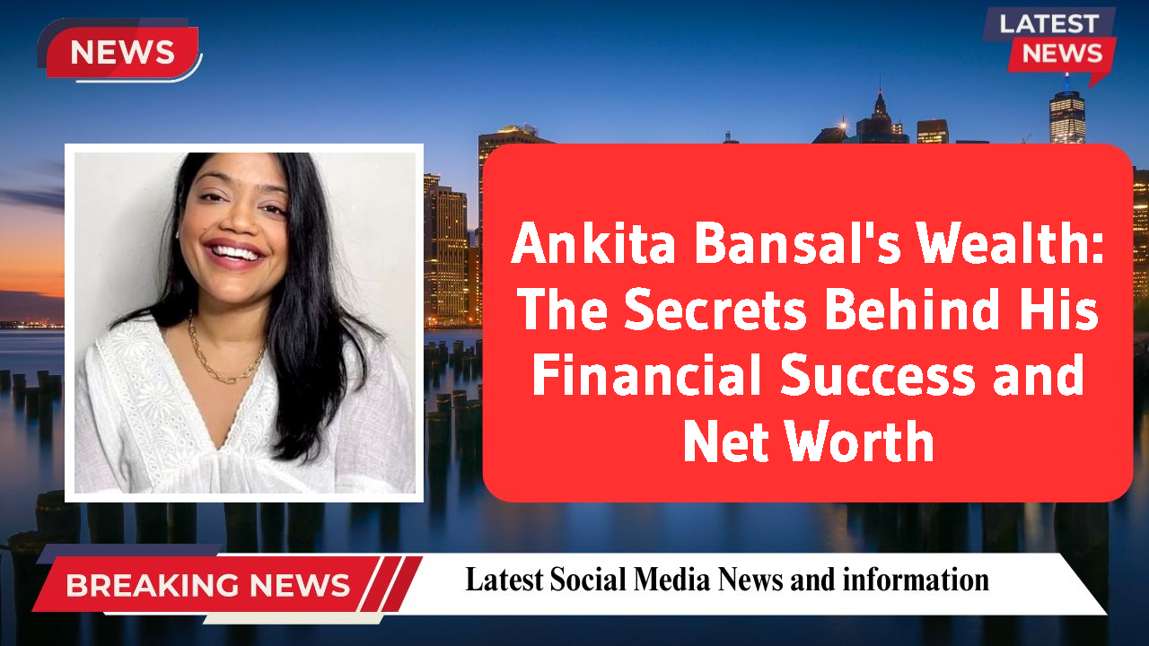 Ankita Bansal networth