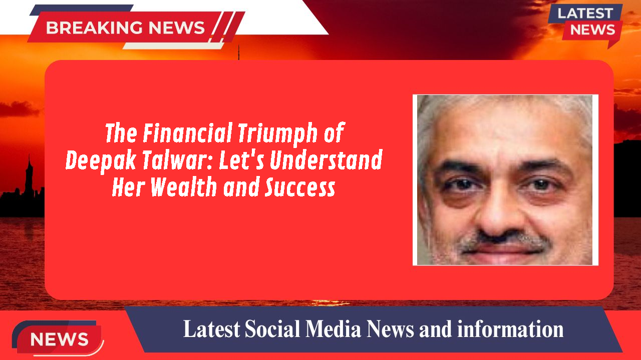 Deepak Talwar networth