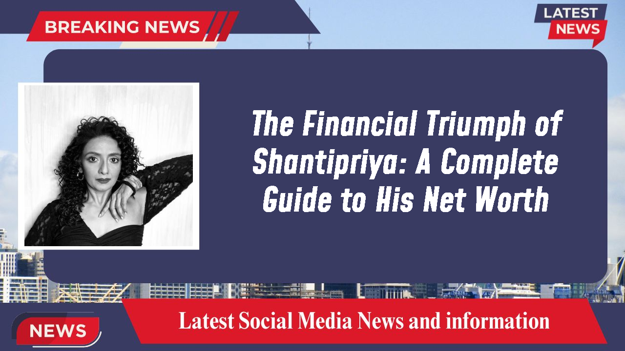 Shantipriya networth