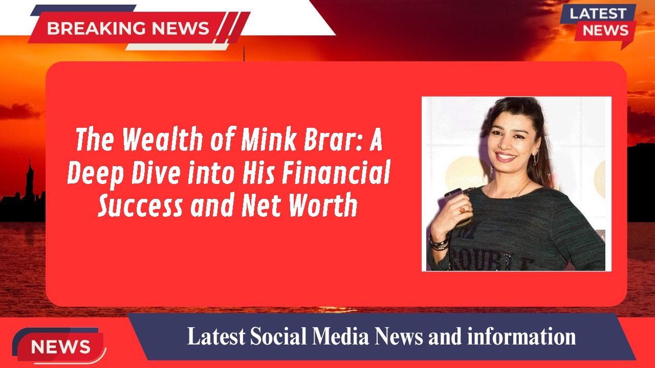Mink Brar networth