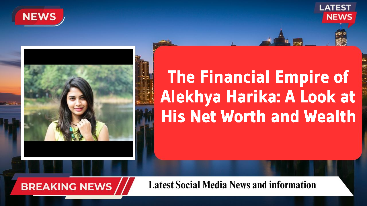 Alekhya Harika networth