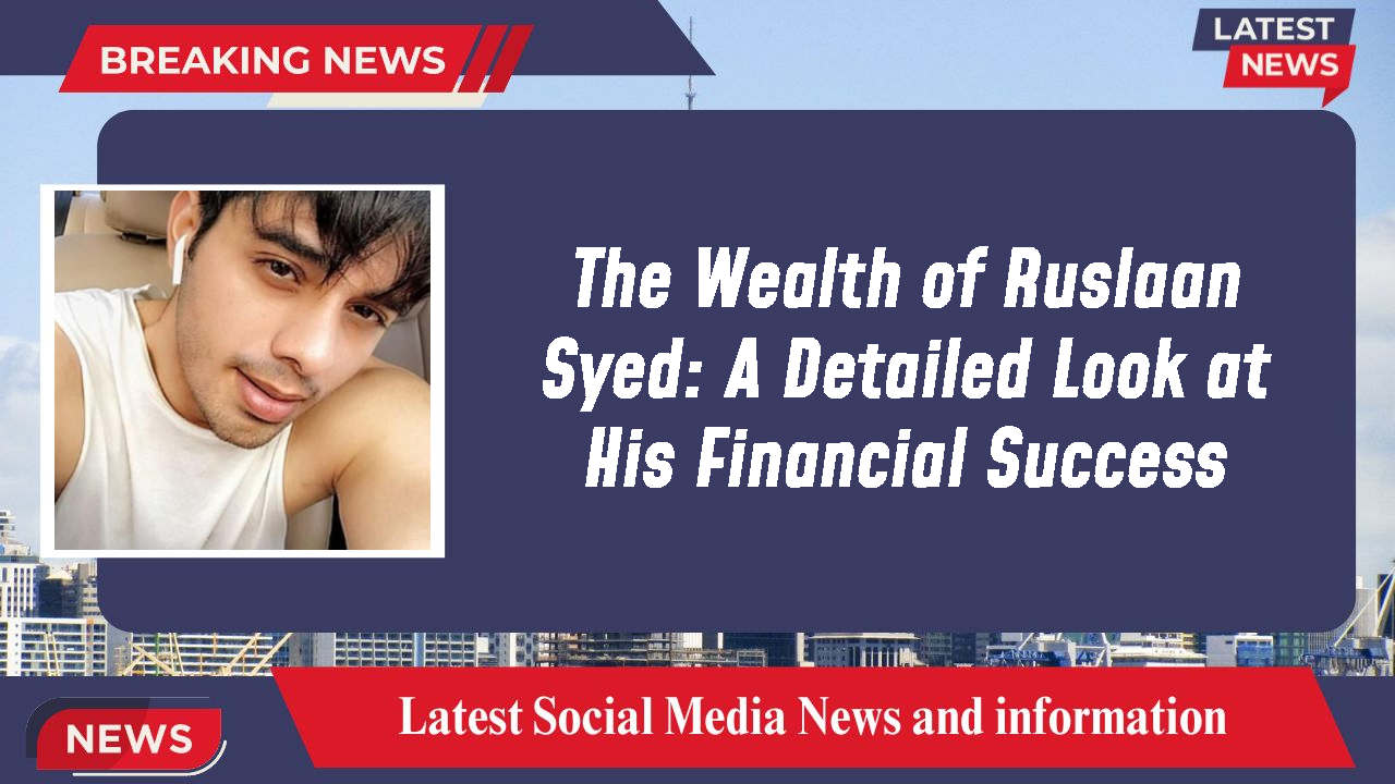 Ruslaan Syed networth