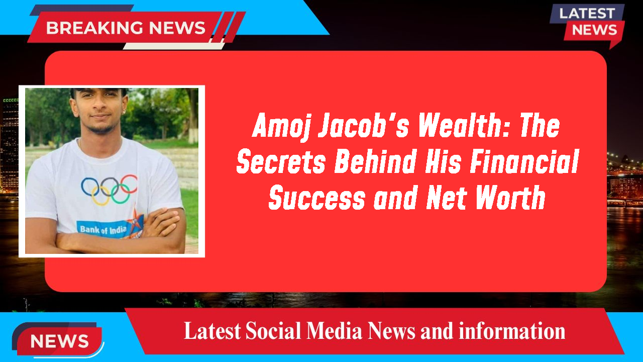 Amoj Jacob networth
