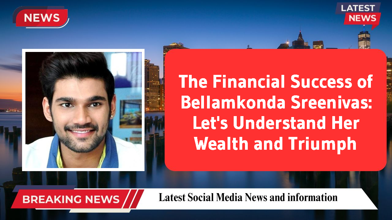 Bellamkonda Sreenivas networth