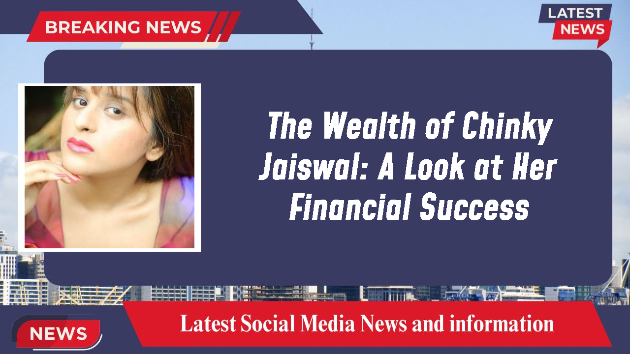 Chinky Jaiswal networth