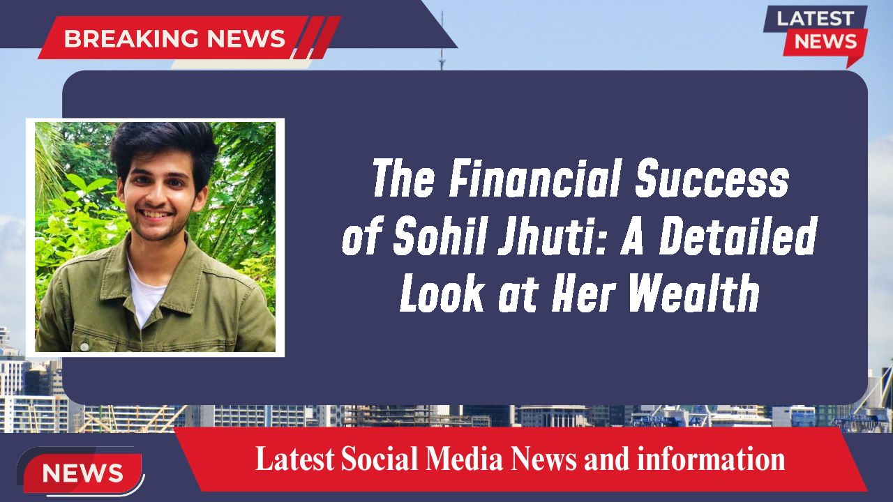 Sohil Jhuti networth