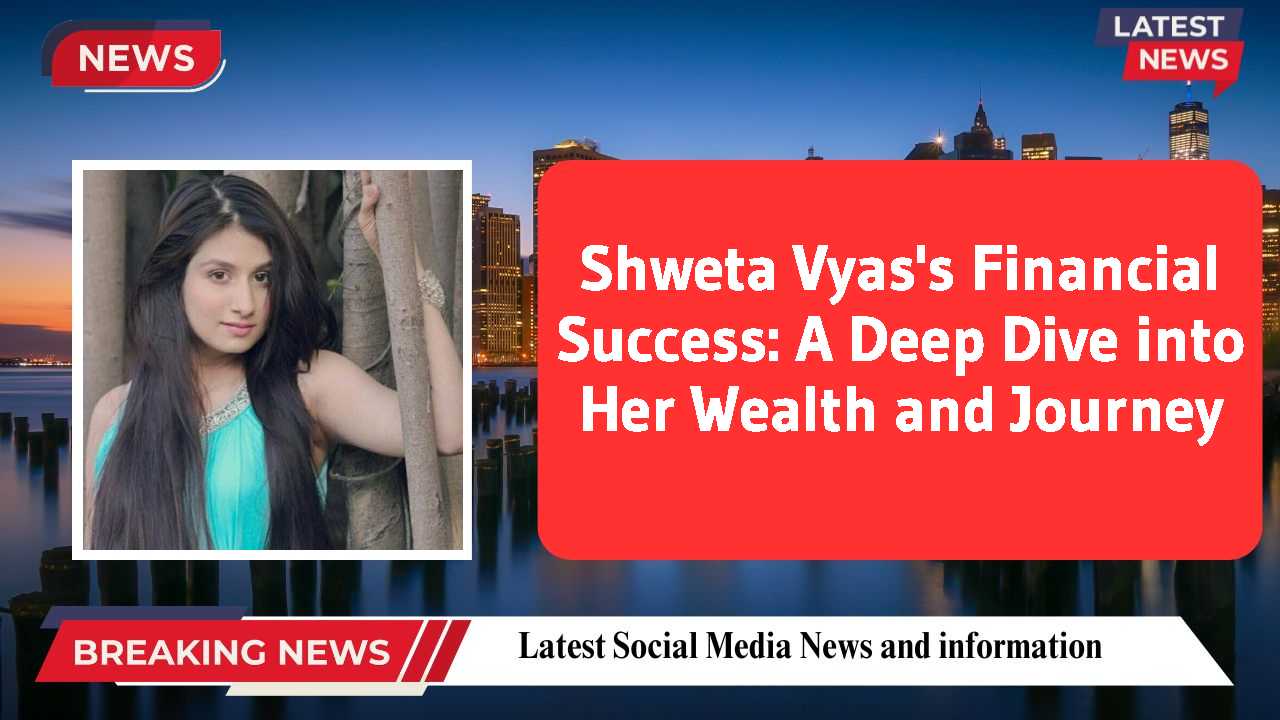 Shweta Vyas networth