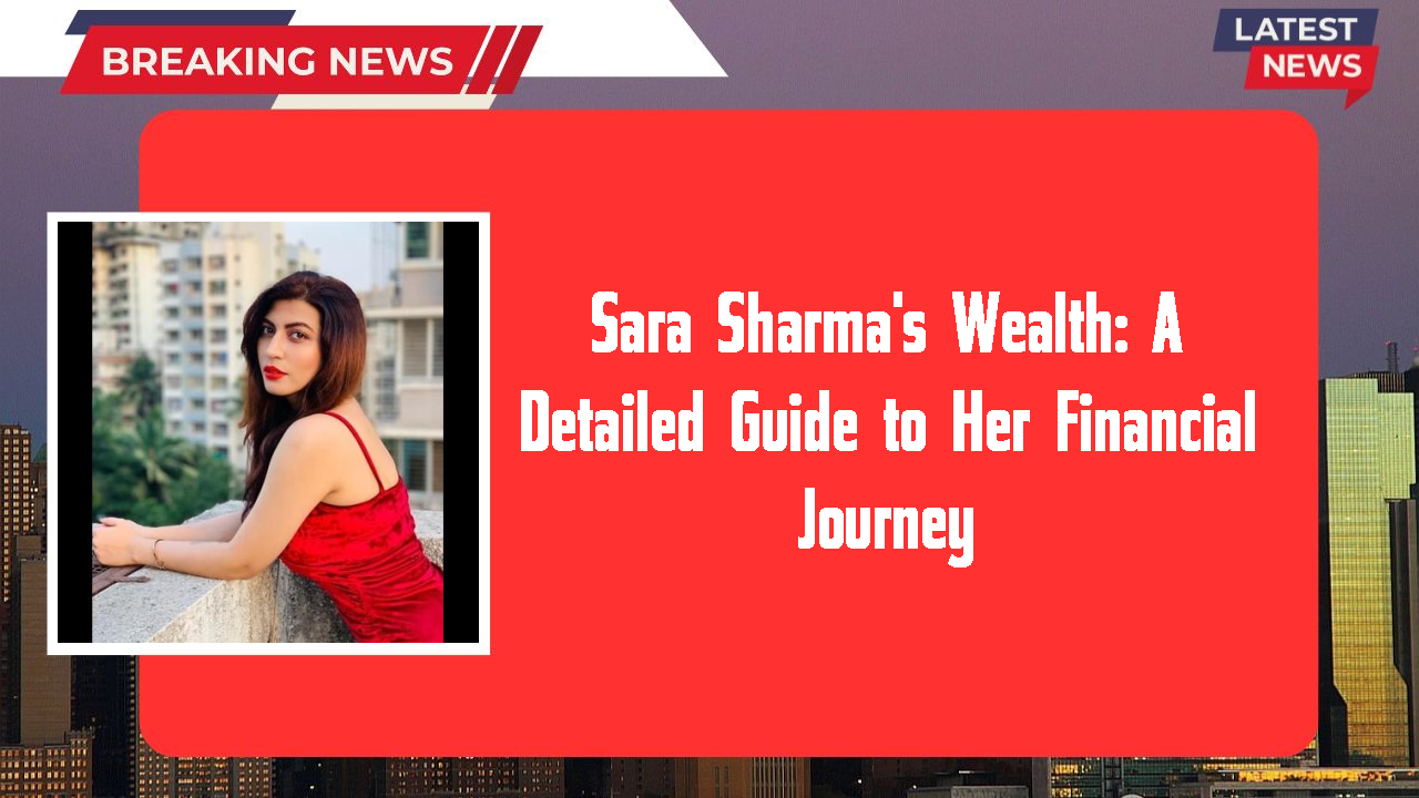 Sara Sharma networth