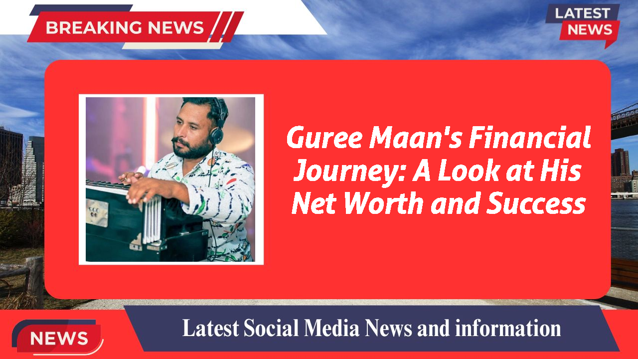 Guree Maan networth
