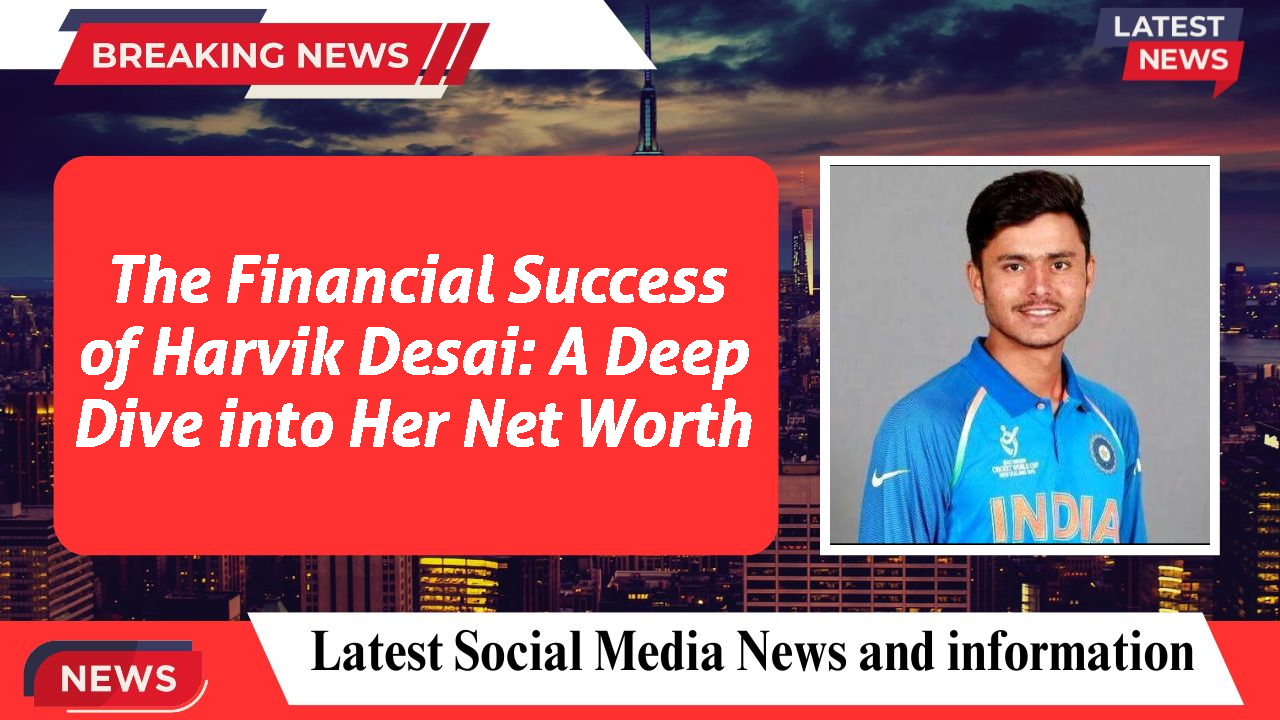 Harvik Desai networth
