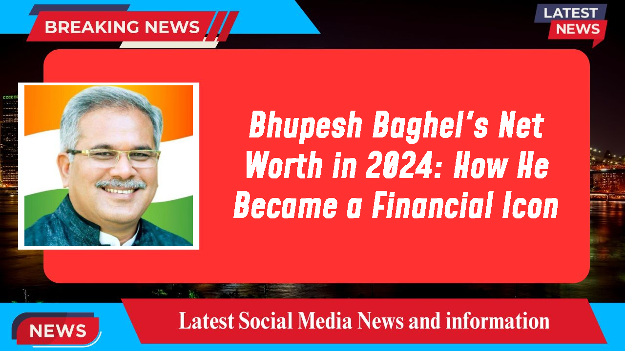 Bhupesh Baghel networth
