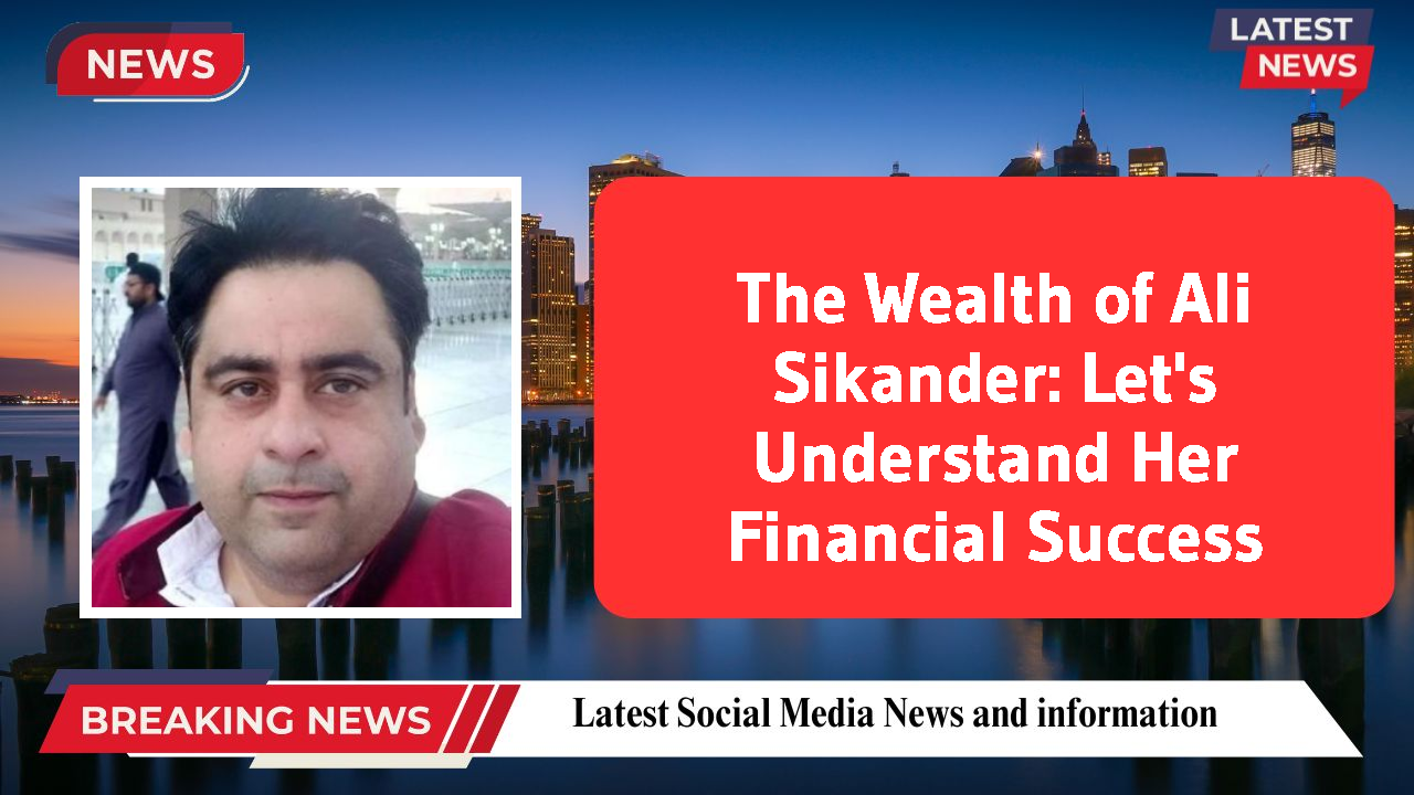 Ali Sikander networth
