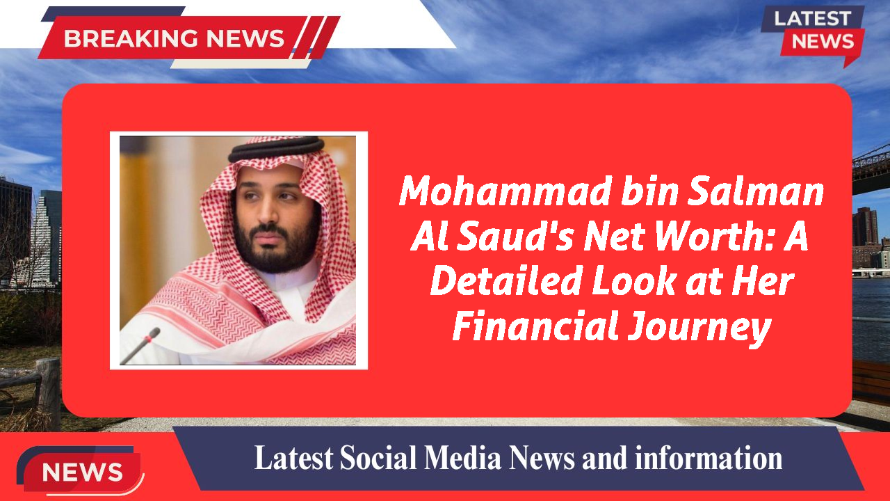 Mohammad bin Salman Al Saud networth
