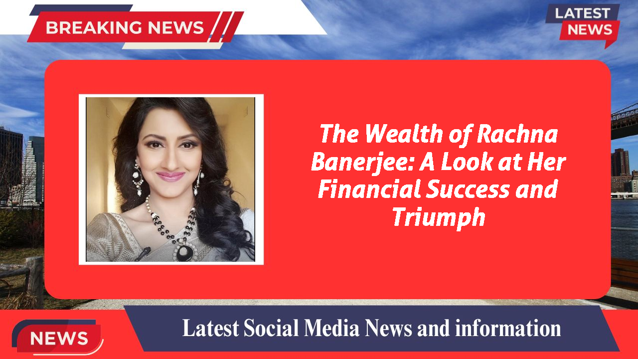 Rachna Banerjee networth