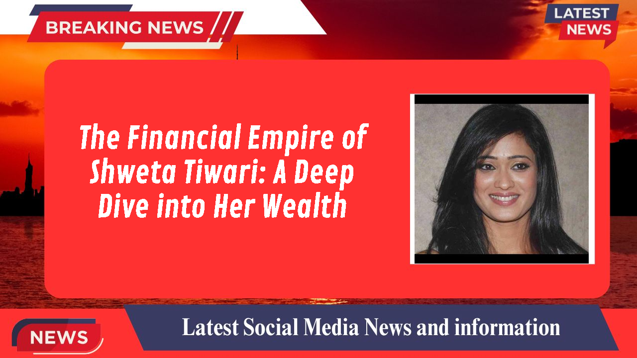 Shweta Tiwari networth