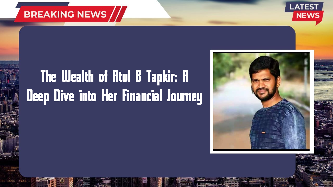 Atul B Tapkir networth