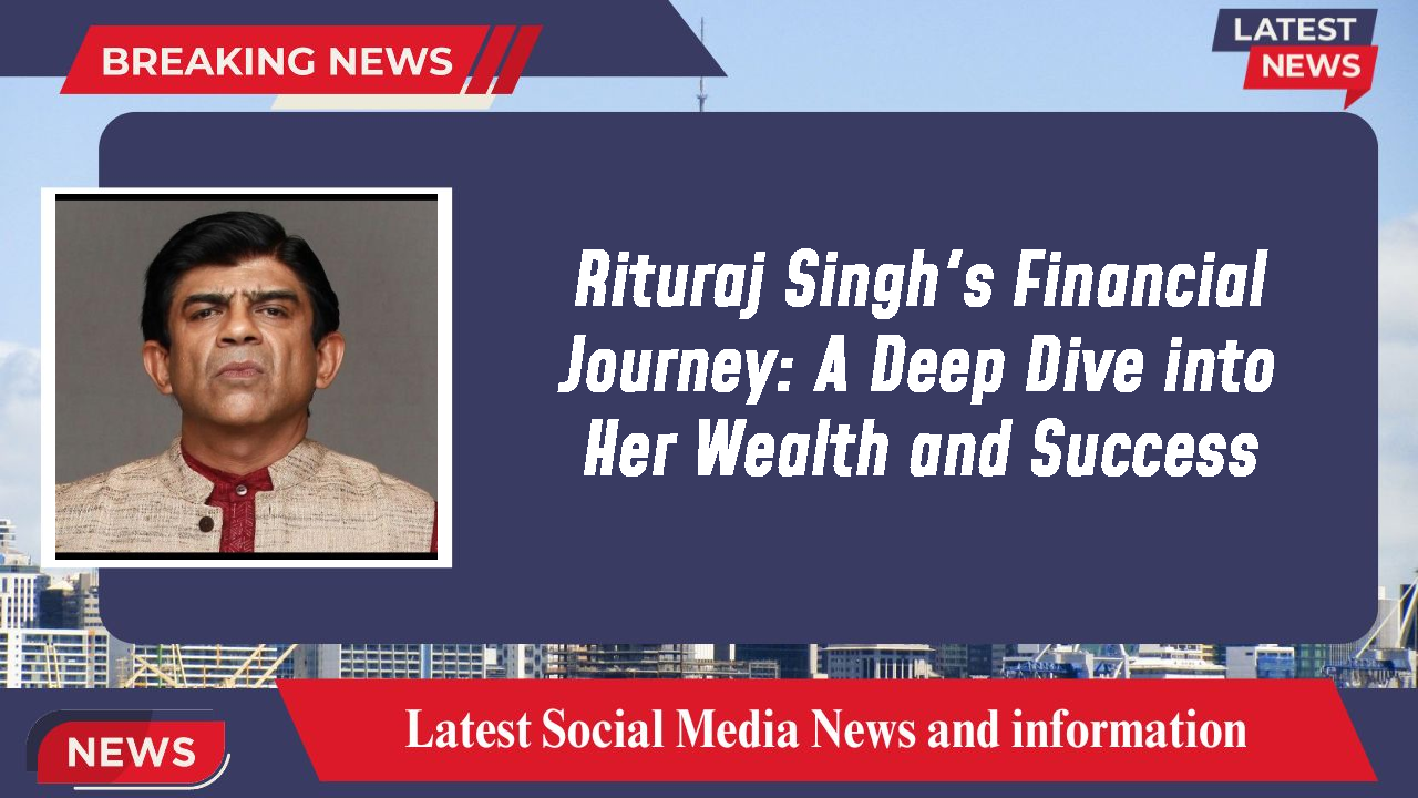 Rituraj Singh networth