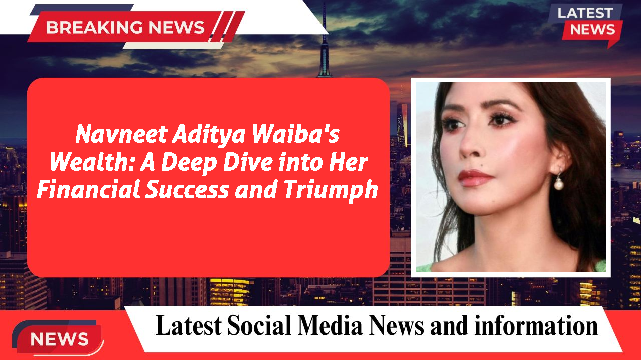Navneet Aditya Waiba networth
