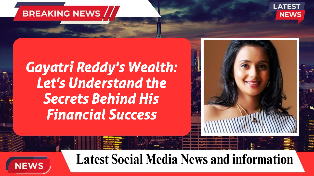 Gayatri Reddy networth