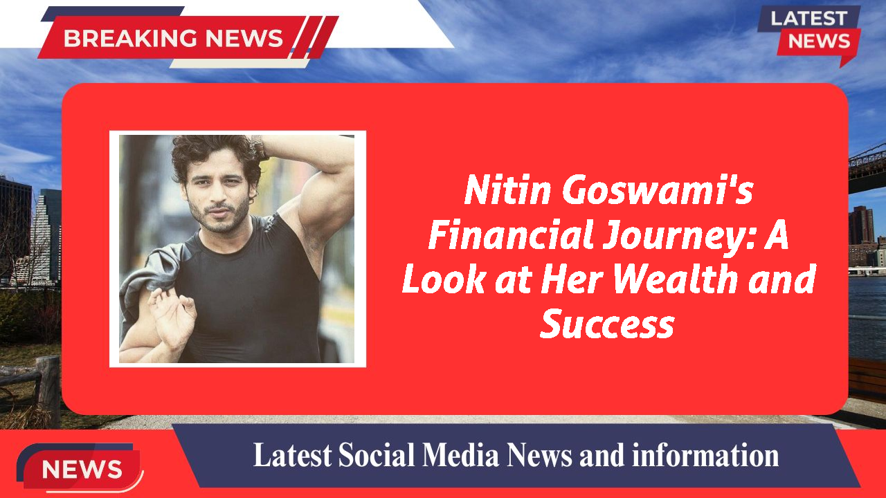 Nitin Goswami networth