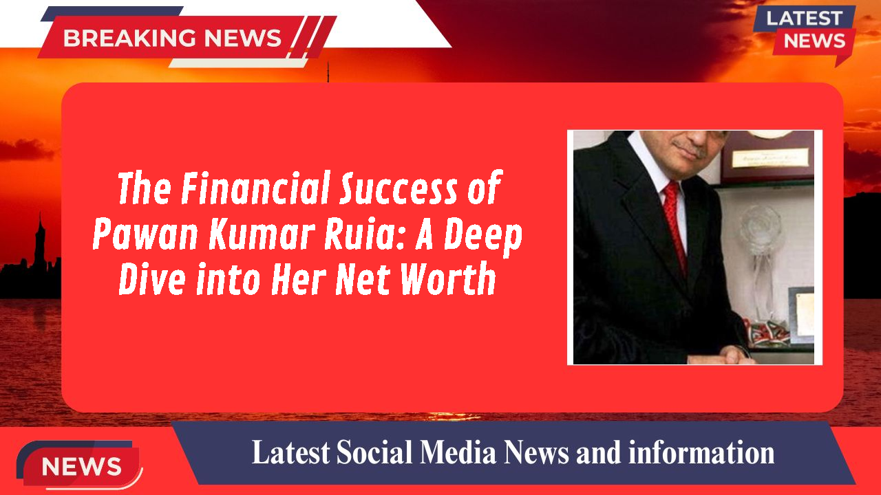 Pawan Kumar Ruia networth