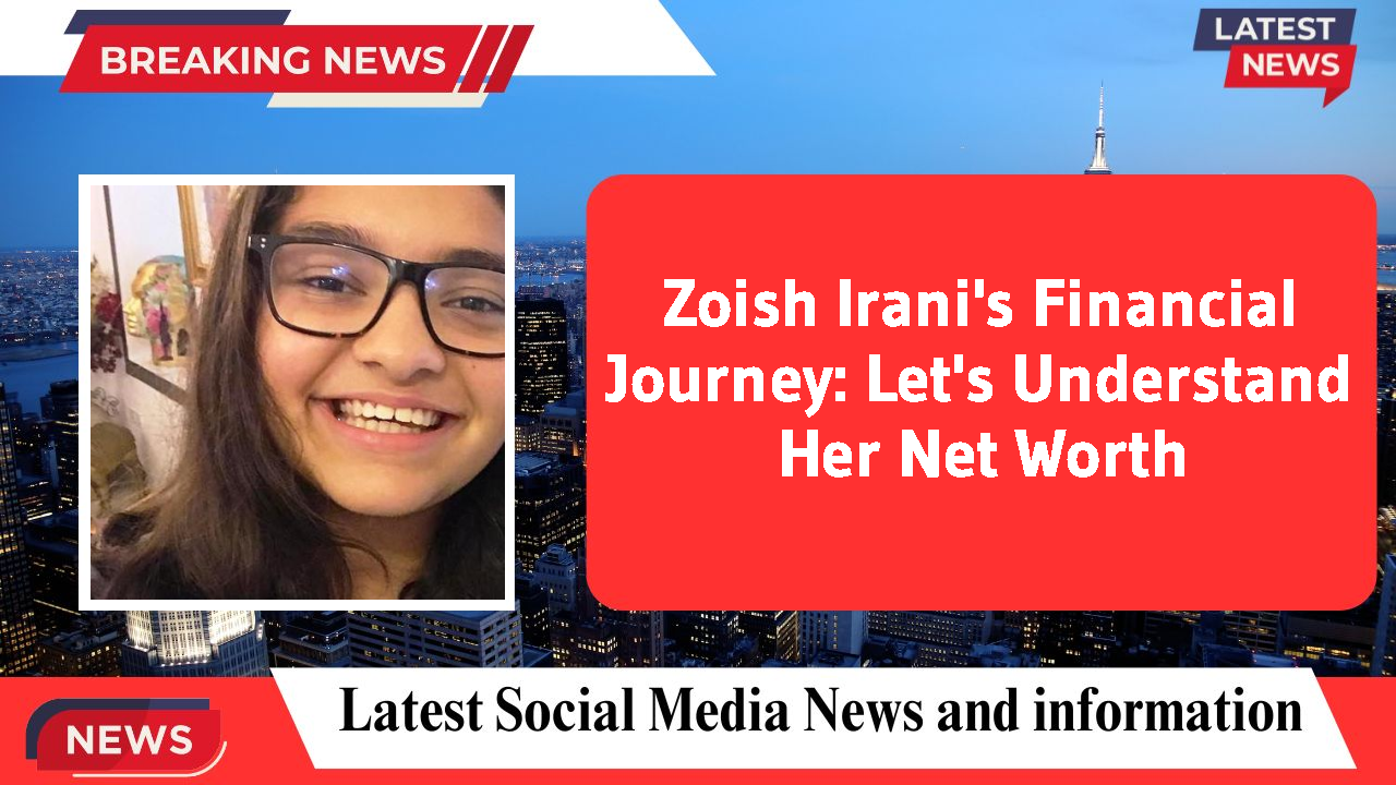 Zoish Irani networth