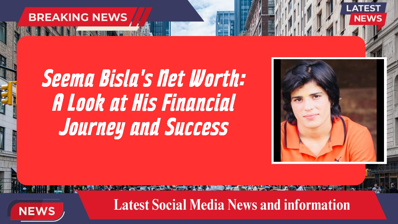 Seema Bisla networth