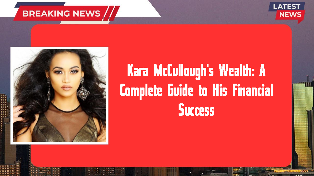 Kara McCullough networth
