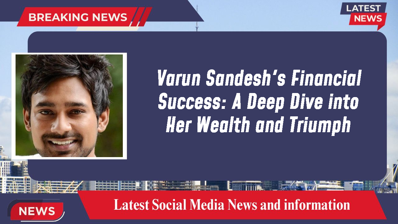 Varun Sandesh networth