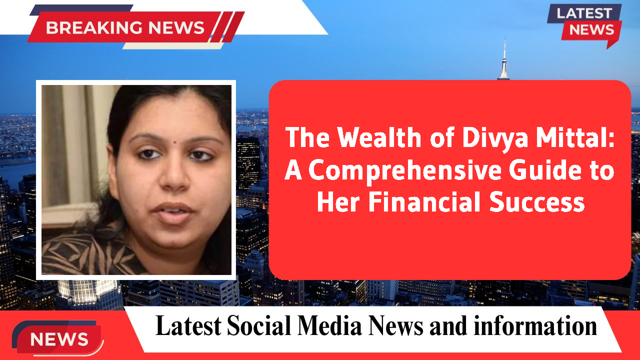 Divya Mittal networth