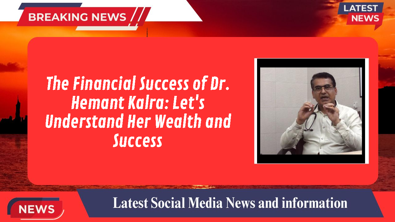 Dr. Hemant Kalra networth