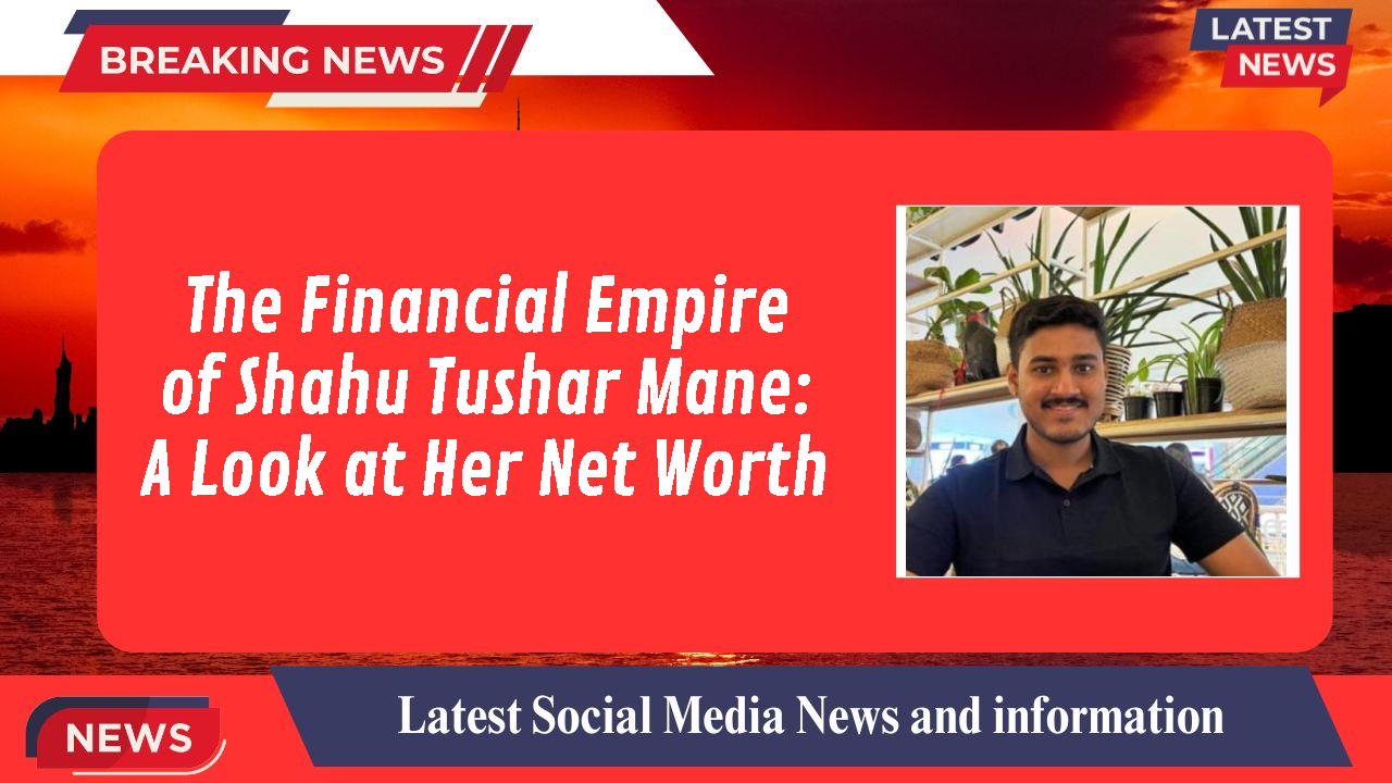 Shahu Tushar Mane networth