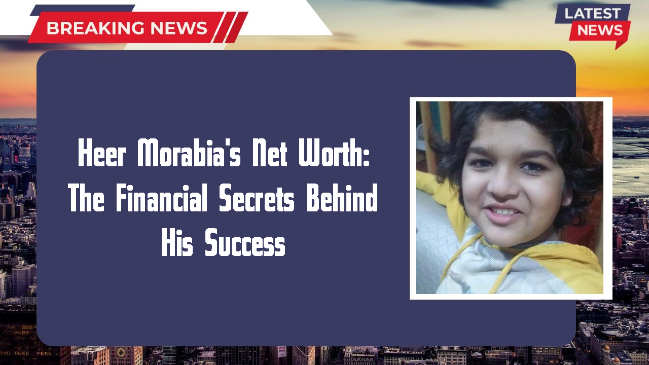 Heer Morabia networth