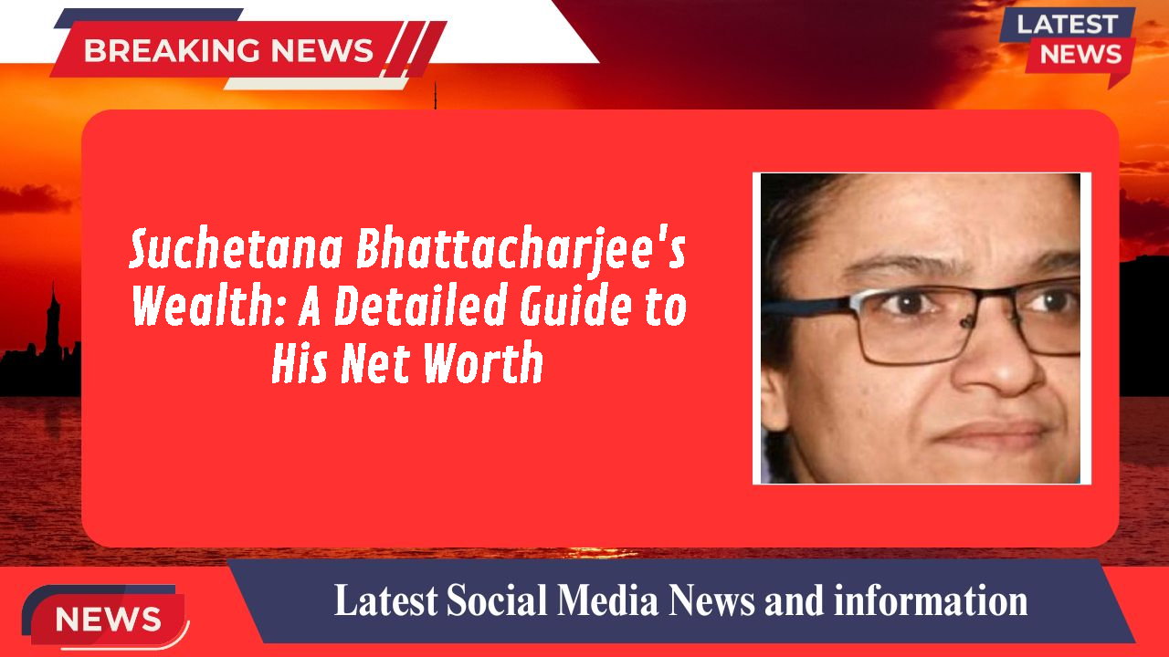 Suchetana Bhattacharjee networth