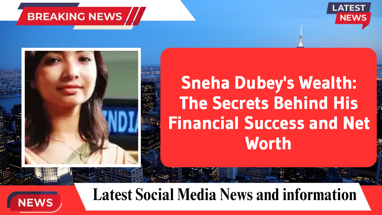 Sneha Dubey networth