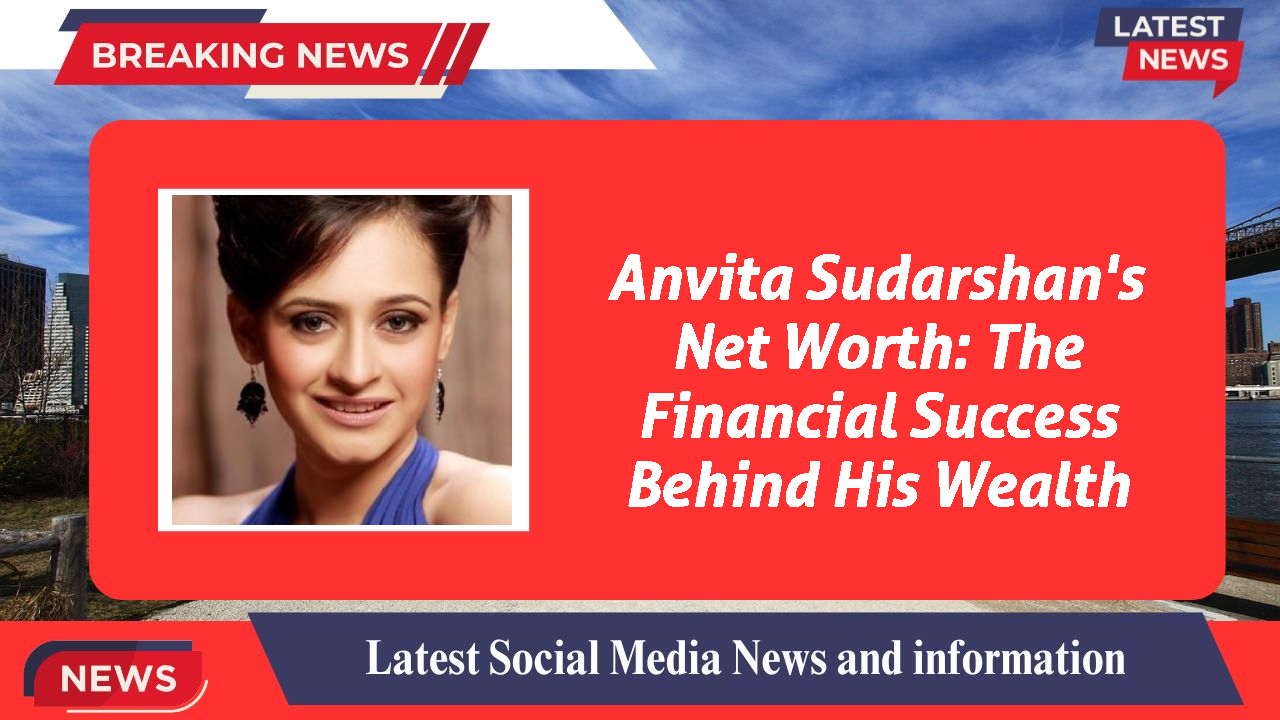 Anvita Sudarshan networth