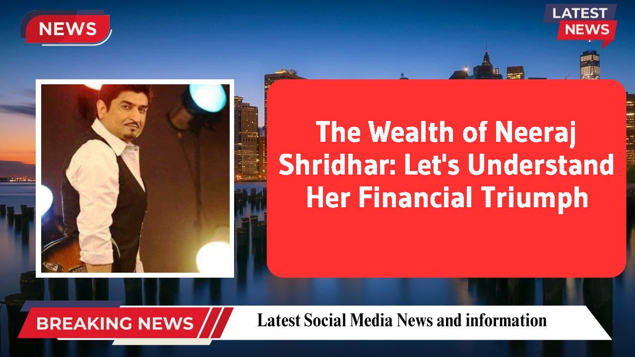 Neeraj Shridhar networth