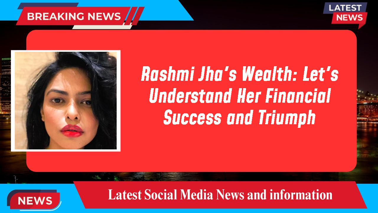 Rashmi Jha networth