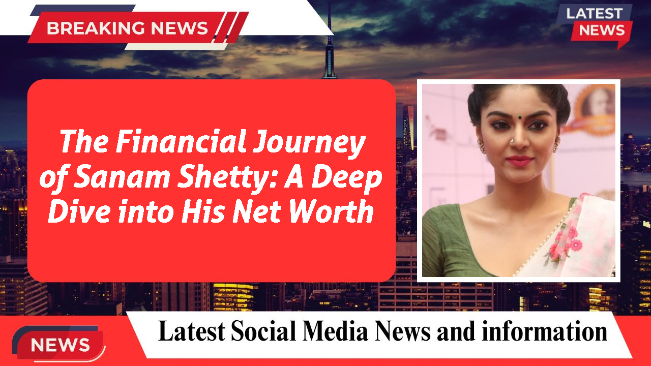 Sanam Shetty networth