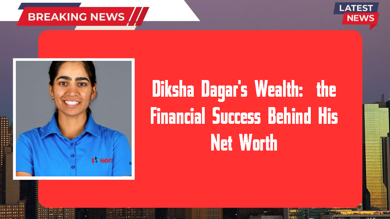 Diksha Dagar networth