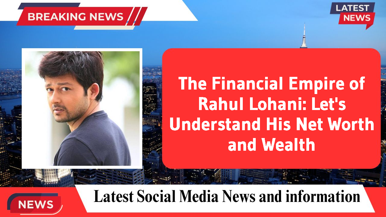 Rahul Lohani networth